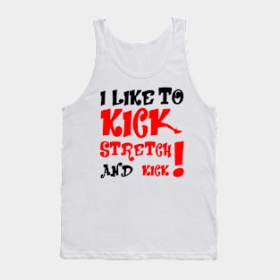 I like To Kick Stretch And Kick! Tank Top